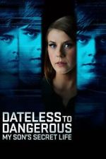Dateless to Dangerous: My Son\'s Secret Life