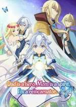 Dad is a hero, Mom is a spirit, I\'m a reincarnator